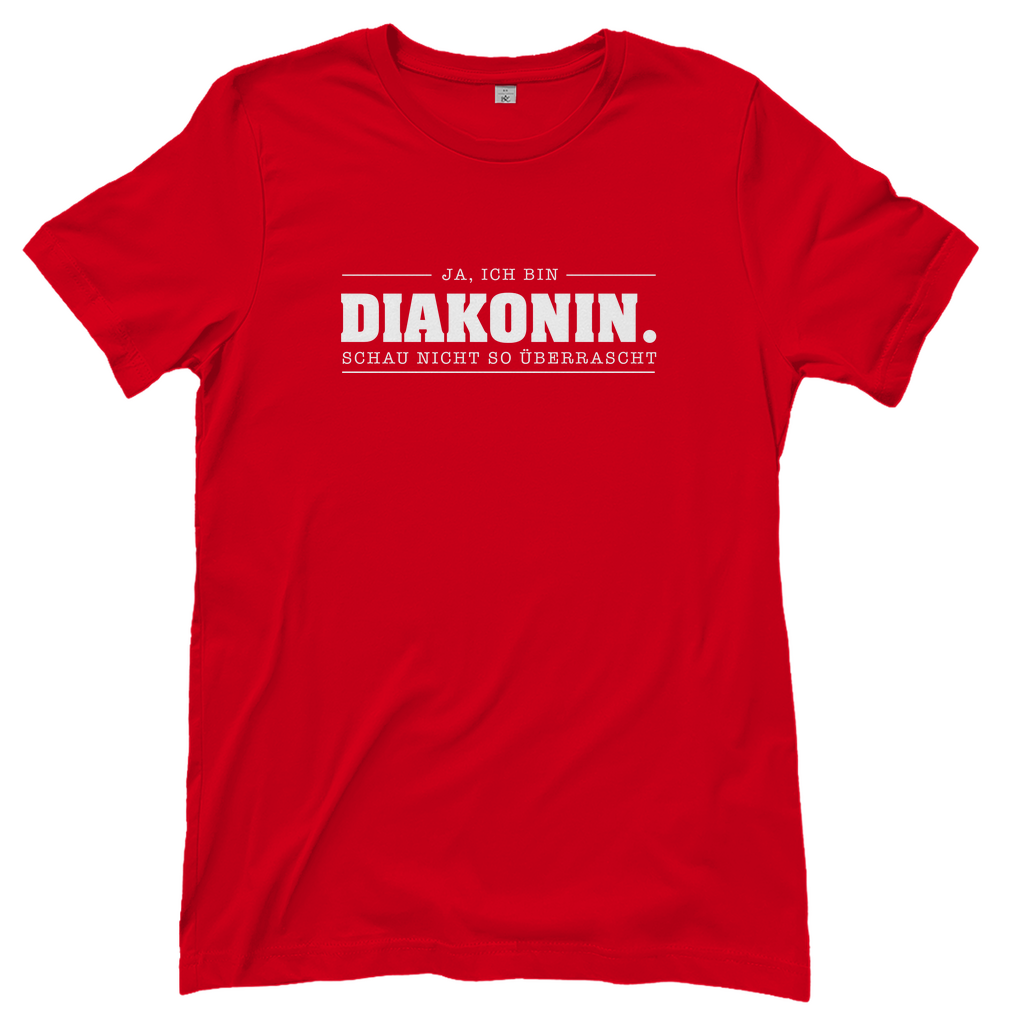 Ja ich bin Diakonin schau nicht so überrascht christliches Damen T-Shirt