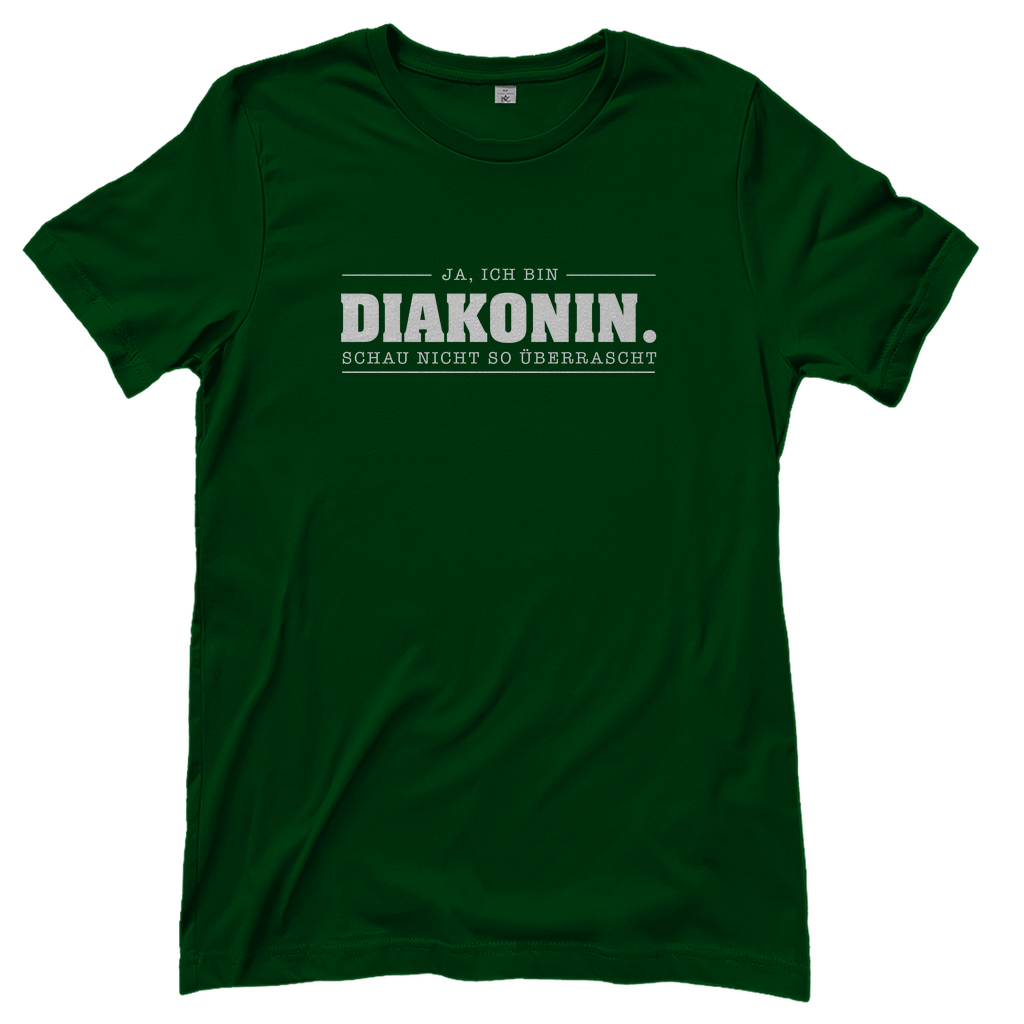 Ja ich bin Diakonin schau nicht so überrascht christliches Damen T-Shirt