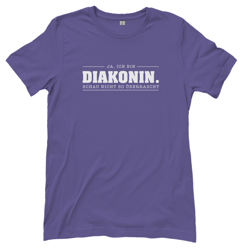 Ja ich bin Diakonin schau nicht so überrascht christliches Damen T-Shirt