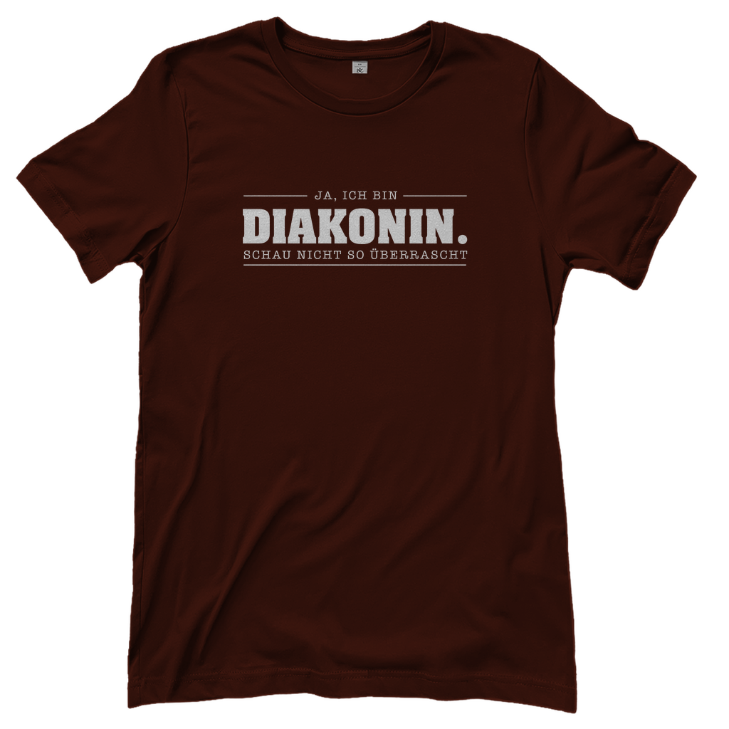 Ja ich bin Diakonin schau nicht so überrascht christliches Damen T-Shirt
