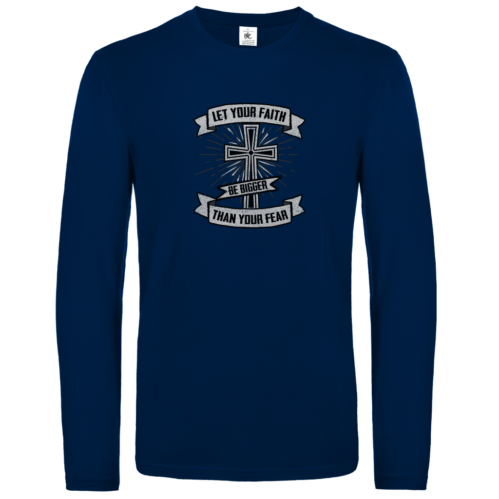 Let your Faith be bigger than your Fear christliches Unisex Langarmshirt