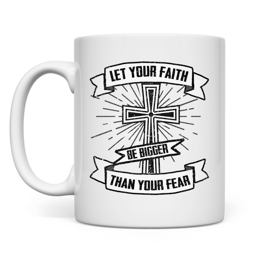 Let your Faith be bigger than your Fear christliche Tasse