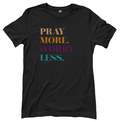 Pray More Worry Less christliches Damen T-Shirt
