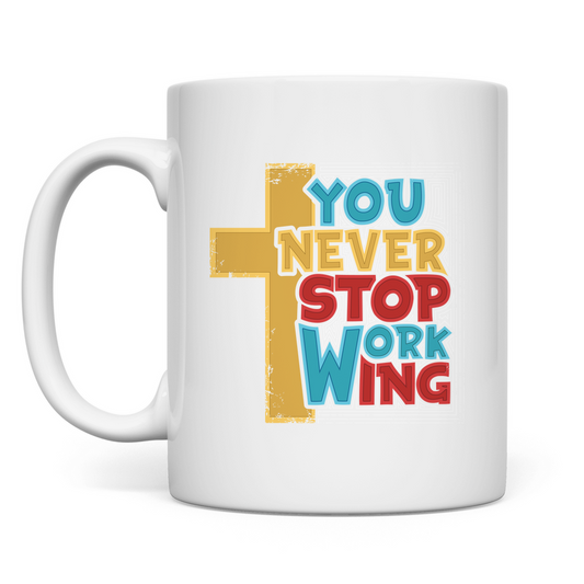 You never stop working christliche Tasse
