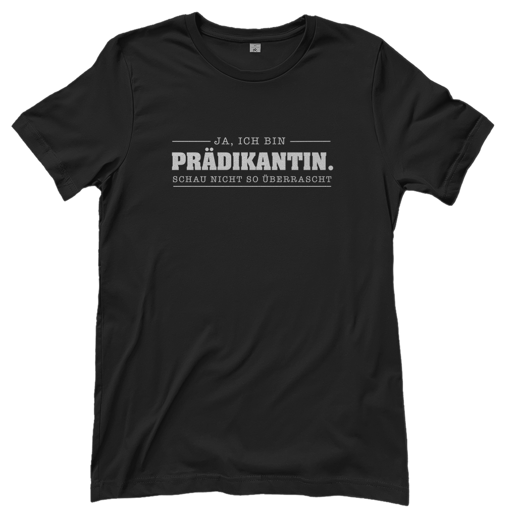 Ja ich bin Prädikantin schau nicht so überrascht christliches Damen T-Shirt
