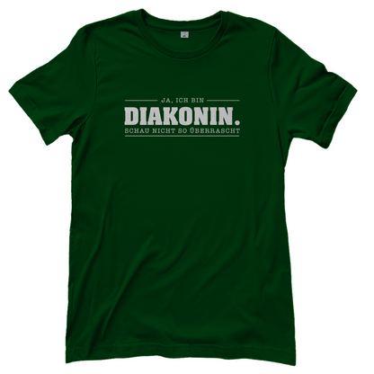 Ja ich bin Diakonin schau nicht so überrascht christliches Damen T-Shirt