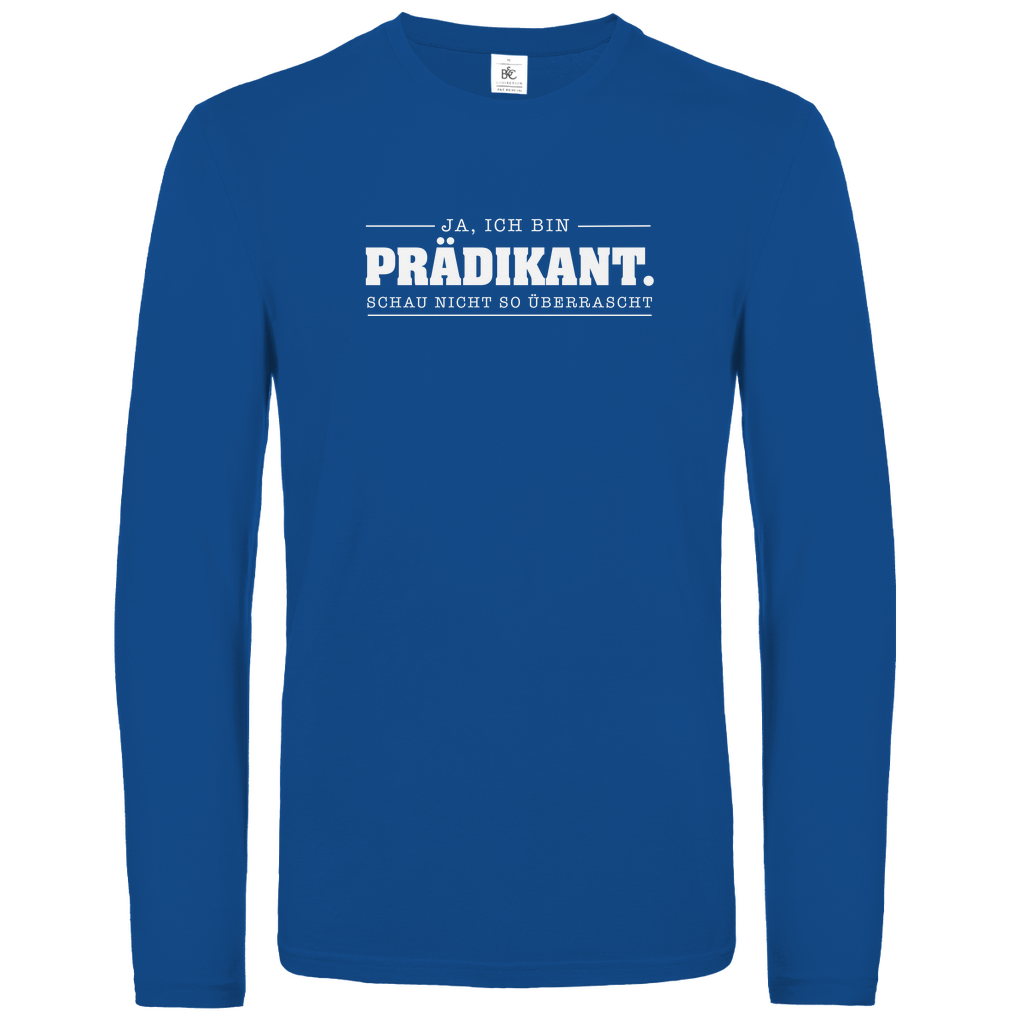 Ja ich bin Prädikant schau nicht so überrascht christliches Unisex Langarmshirt