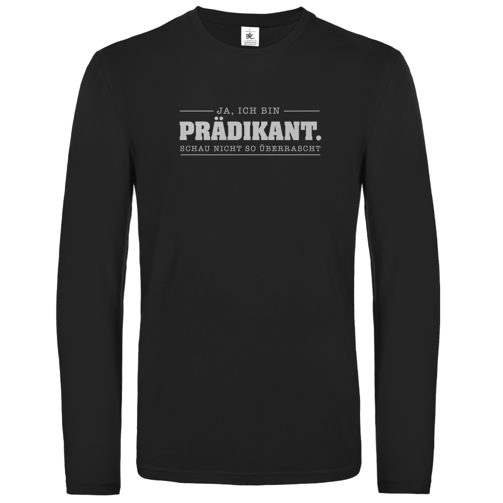 Ja ich bin Prädikant schau nicht so überrascht christliches Unisex Langarmshirt
