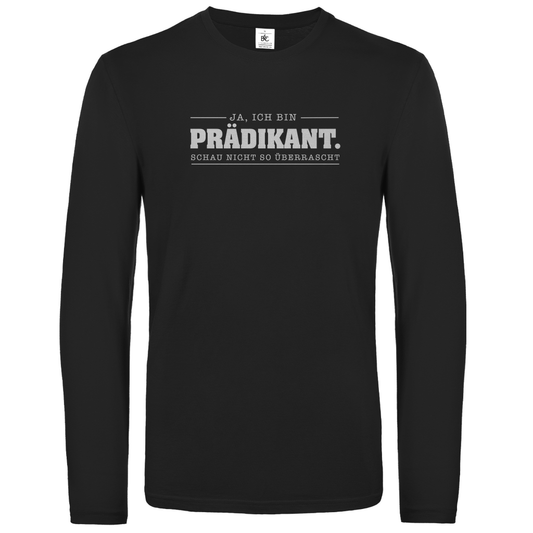 Ja ich bin Prädikant schau nicht so überrascht christliches Unisex Langarmshirt
